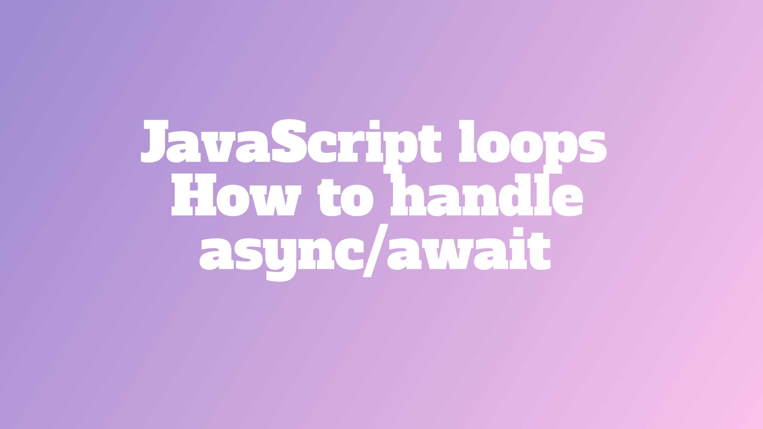 JavaScript loops   how to handle async/await